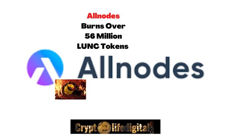 Allnodes Burns Over 56 Million LUNC Tokens And Plans To Initiate Weekly LUNC Burns Till The End Of 2022