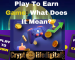 Play To Earn Game P2E: What Does It Mean?