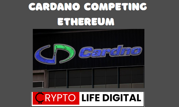 https://cryptolifedigital.com/wp-content/uploads/2023/05/Cardano-To-Compete-With-Ethereum-1.png