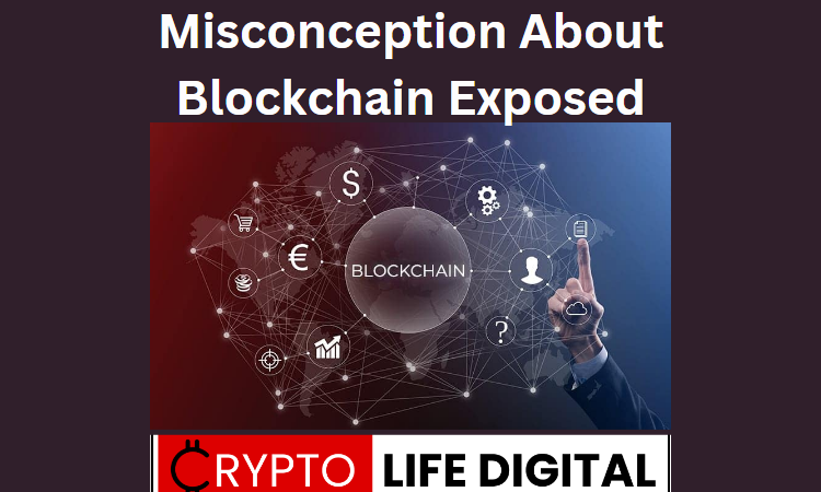 https://cryptolifedigital.com/wp-content/uploads/2023/05/Misconception-about-blockchain.png
