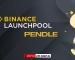 Binance Announces PENDLE As The 35th Project On Its Launchpool Platform