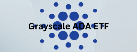 Grayscale Cardano ADA ETF Awaiting Regulatory Green Light