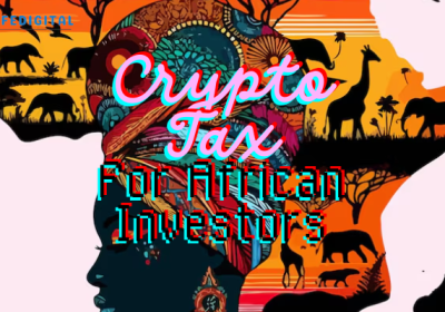Crypto Tax Guide for African Investors (2026 Complete Guide)